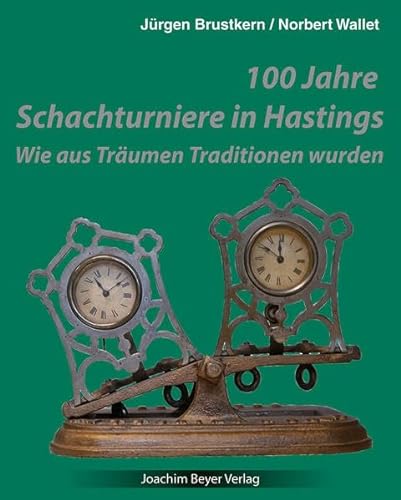 100 Jahre Schachturniere in Hastings: Wie aus Träumen Traditionen wurden von Beyer, Joachim, Verlag